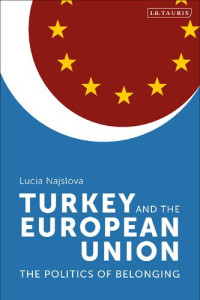 Lucia Najšlová — Turkey and the European Union: The Politics of Belonging
