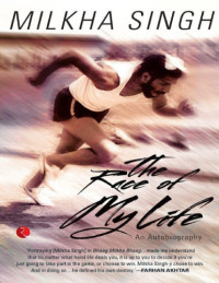 Milkha Singh;Sanwalka, Sonia — The race of my life: an autobiography