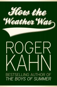 Roger Kahn — How the Weather Was