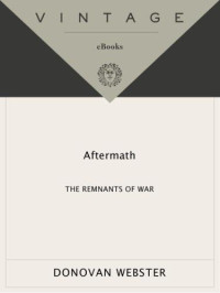 Webster, Donovan — Aftermath: The Remnants of War: From Landmines to Chemical Warfare--The Devastating Effects of Modern Combat