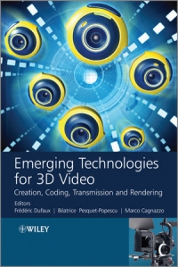 Frederic Dufaux, Beatrice Pesquet-Popescu, Marco Cagnazzo — Emerging Technologies for 3D Video: Creation, Coding, Transmission and Rendering
