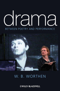 W. B. Worthen(auth.) — Drama: Between Poetry and Performance