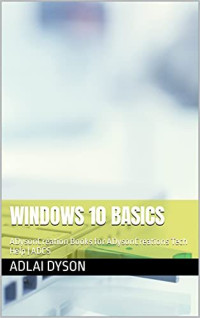 Adlai Dyson — Windows 10 Basics: ADysonCreation Books for ADysonCreations Tech Help | ADCS