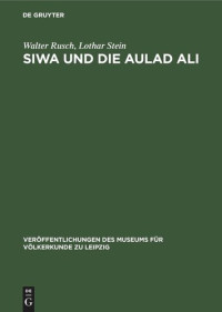 Walter Rusch; Lothar Stein — Siwa und die Aulad Ali: Darstellung und Analyse der sozial-ökonomischen, politischen und ethnischen Entwicklung der Bevölkerung der Westlichen Wüste Ägyptens und des Prozesses ihrer Integration in den ägyptischen Staat vom Beginn des 19. Jh. bis 1976