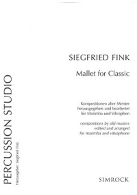 Siegfried Fink — Mallet for classic: compositions by old masters edited and arranged for marimba and vibraphone