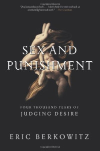 Eric Berkowitz — Sex and Punishment: Four Thousand Years of Judging Desire