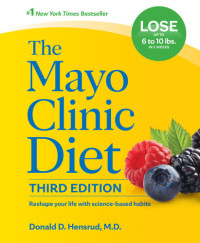 Donald D. Hensrud — The Mayo Clinic Diet : Reshape your life with science-based habits