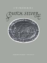 J. W. Frederiks (auth.) — Dutch Silver: Embossed Plaquettes Tazze and Dishes from the Renaissance Until the End of the Eighteenth Century