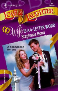 Stephanie Bond — Wife is a 4-Letter Word