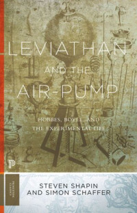 Steven Shapin; Simon Schaffer — Leviathan and the Air-Pump: Hobbes, Boyle, and the Experimental Life