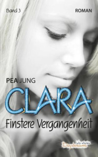 Pea Jung — Clara - Finstere Vergangenheit