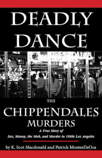 K. Scot Macdonald, Patrick MontesDeOca — Deadly Dance: The Chippendales Murders