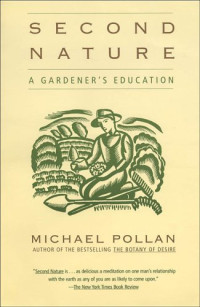 Michael Pollan — Second Nature: A Gardener's Education