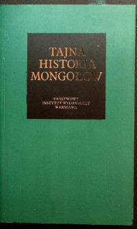 Stanislaw Kałużyński — Tajna historia Mongołów: anonimowa kronika mongolska z XIII wieku