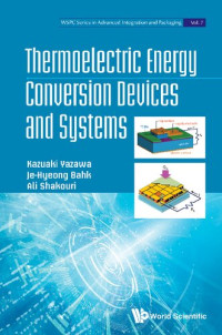 Kazuaki Yazawa, Je-Hyeong Bahk, Ali Shakouri — Thermoelectric Energy Conversion Devices and Systems: 7 (Wspc Series In Advanced Integration And Packaging)