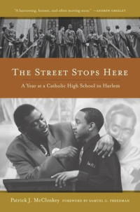 Patrick McCloskey — The Street Stops Here: A Year at a Catholic High School in Harlem
