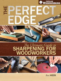 Hock, Ron — The perfect edge: the ultimate guide to sharpening for woodworkers