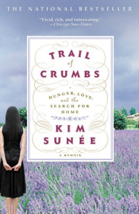 Kim Sunée — Trail of Crumbs: Hunger, Love, and the Search for Home