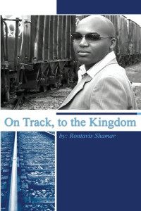 Rontavis Shamar Walker — On Track, to the Kingdom