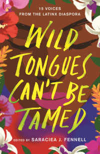 Saraciea J. Fennell — Wild Tongues Can't Be Tamed:15 Voices from the Latinx Diaspora