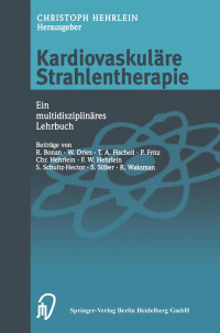 Friedrich Wilhelm Hehrlein (auth.), Priv.-Doz. Dr. med. Christoph Hehrlein (eds.) — Kardiovaskuläre Strahlentherapie: Ein multidisziplinäres Lehrbuch