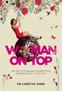 Loretta Chen — Woman On Top: The Art of Smashing Stereotypes and Breaking All the Rules