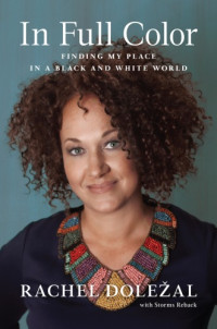 Rachel Dolezal — In full color: finding my place in a black and white world