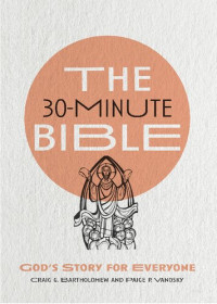 Craig G. Bartholomew; Paige Vanosky; Martin Erspamer — The 30-Minute Bible: God's Story for Everyone