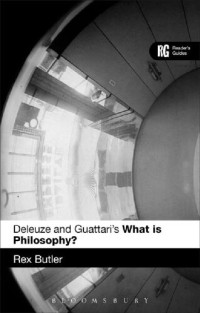 Rex Butler — Deleuze and Guattari’s ‘What is Philosophy?’: Reader’s Guides