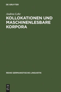 Andrea Lehr — Kollokationen und maschinenlesbare Korpora: Ein operationales Analysemodell zum Aufbau lexikalischer Netze