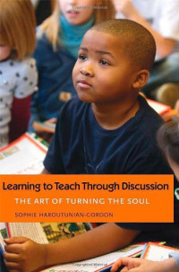 Sophie Haroutunian-Gordon — Learning to Teach Through Discussion: The Art of Turning the Soul