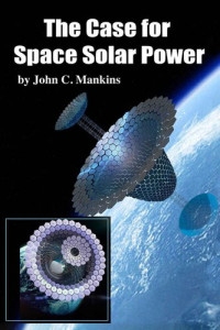 John Mankins — The Case for Space Solar Power