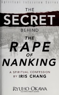 Ryuho Okawa — The Secret Behind "The Rape of Nanking": A Spiritual Confession by Iris Chang