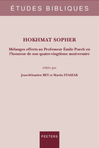 M Staszak (editor), J -S Rey (editor) — Hokhmat Sopher: Melanges Offerts Au Professeur Emile Puech En l'Honneur de Son Quatre-Vingtieme Anniversaire (Etudes Bibliques, 88)
