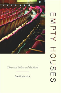 David Kurnick — Empty Houses: Theatrical Failure and the Novel