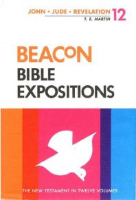 T. E. Martin — Beacon Bible Expositions, Volume 12 : 1 John Through Revelation