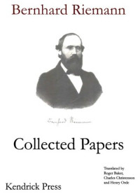 Bernhard Riemann; (trans.) Roger Clive Baker, Charles O. Christenson, Henry Orde — Bernhard Riemann Collected Papers