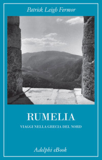 Patrick Leigh Fermor — Rumelia. Verso la Grecia del Nord