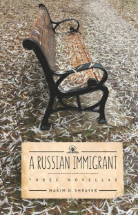 Maxim D. Shrayer — A Russian Immigrant: Three Novellas