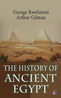 George Rawlinson, Arthur Gilman — The History of Ancient Egypt