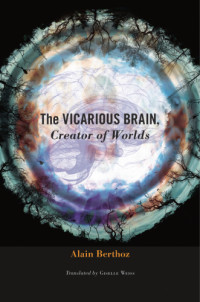 Berthoz, Alain — The vicarious brain, creator of worlds