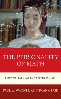 Paul A. Wagner, Frank Fair — The Personality of Math: A Key to Learning and Teaching Math