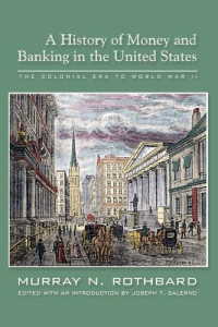 Murray Rothbard — A History of Money and Banking in the United States: The Colonial Era to World War II