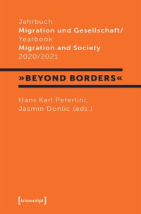 Hans Karl Peterlini (editor); Jasmin Donlic (editor); Alpen-Adria-Universität Klagenfurt (editor) — Jahrbuch Migration und Gesellschaft / Yearbook Migration and Society 2020/2021: Focus »Beyond Borders«