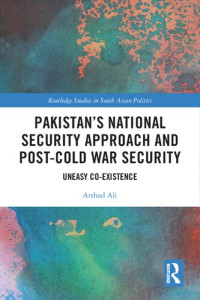 Arshad Ali — Pakistan’s National Security Approach and Post-Cold War Security