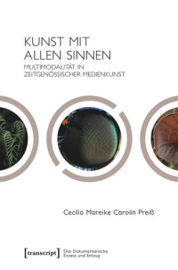 Cecilia Mareike Carolin Preiß; Deutsche Forschungsgemeinschaft (DFG) — Kunst mit allen Sinnen: Multimodalität in zeitgenössischer Medienkunst