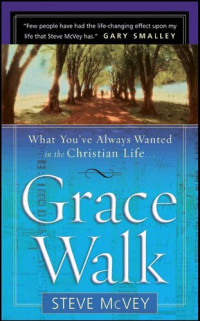 Steve McVey — Grace Walk: What You've Always Wanted in the Christian Life