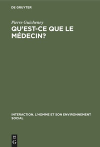 Pierre Guicheney; Paul Milliez — Qu'est-ce que le médecin?: Etude psychologique de la relation médecin - malade