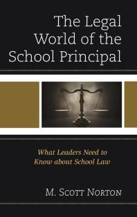 M. Scott Norton — The Legal World of the School Principal : What Leaders Need to Know about School Law