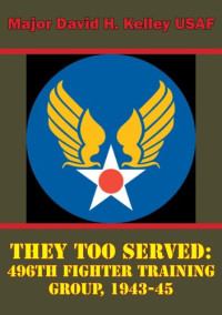 Major David H. Kelley USAF — They Too Served: 496th Fighter Training Group, 1943-45
